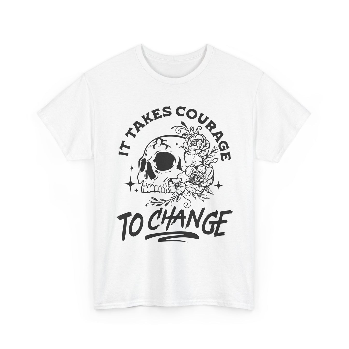It Takes Courage To Change Skull & Roses T-Shirt — Inspirational Gothic Tee for Growth