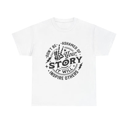 Inspiring Quote T-Shirt — "Don't Be Ashamed of Your Story" Graphic Tee