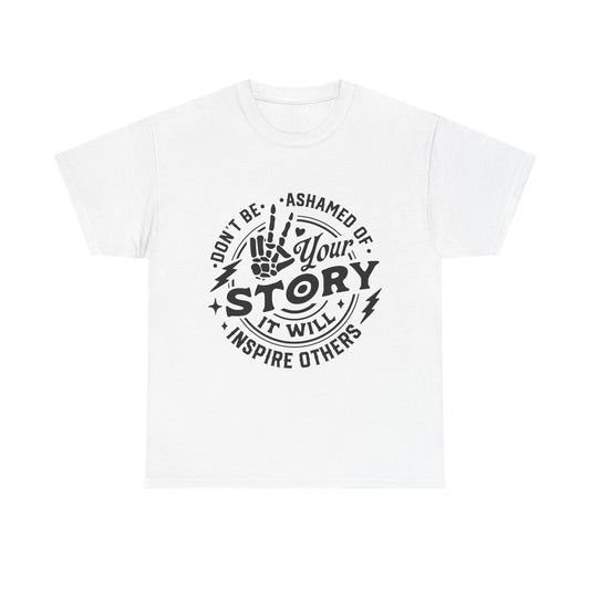 Inspiring Quote T-Shirt — "Don't Be Ashamed of Your Story" Graphic Tee