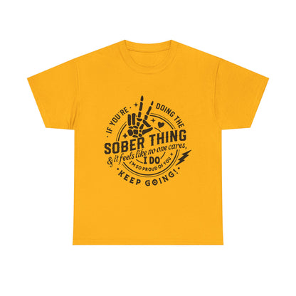 Sober Thing Recovery T-Shirt – Inspirational Sober Living Tee ("If You're Doing the Sober Thing…Keep Going")