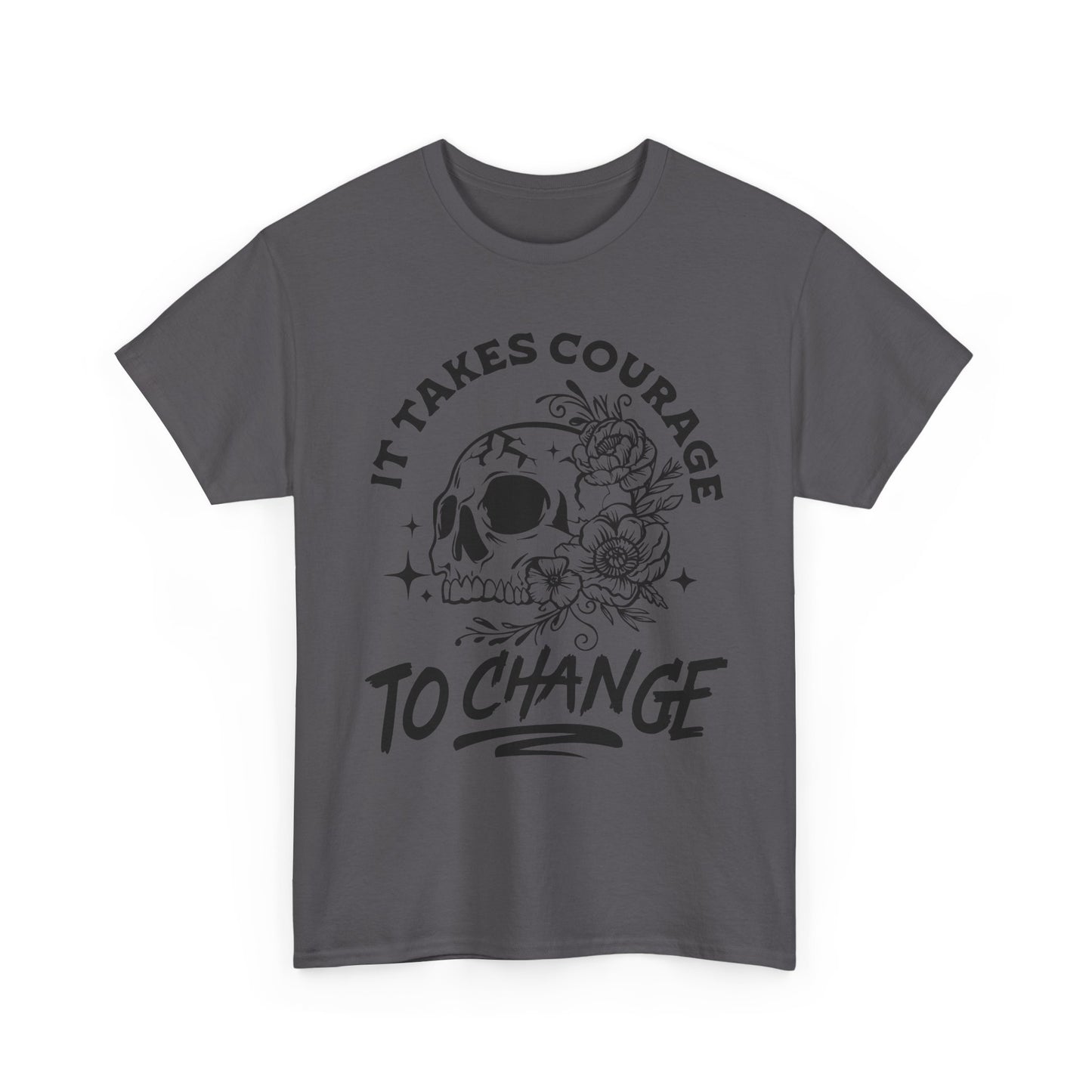 It Takes Courage To Change Skull & Roses T-Shirt — Inspirational Gothic Tee for Growth