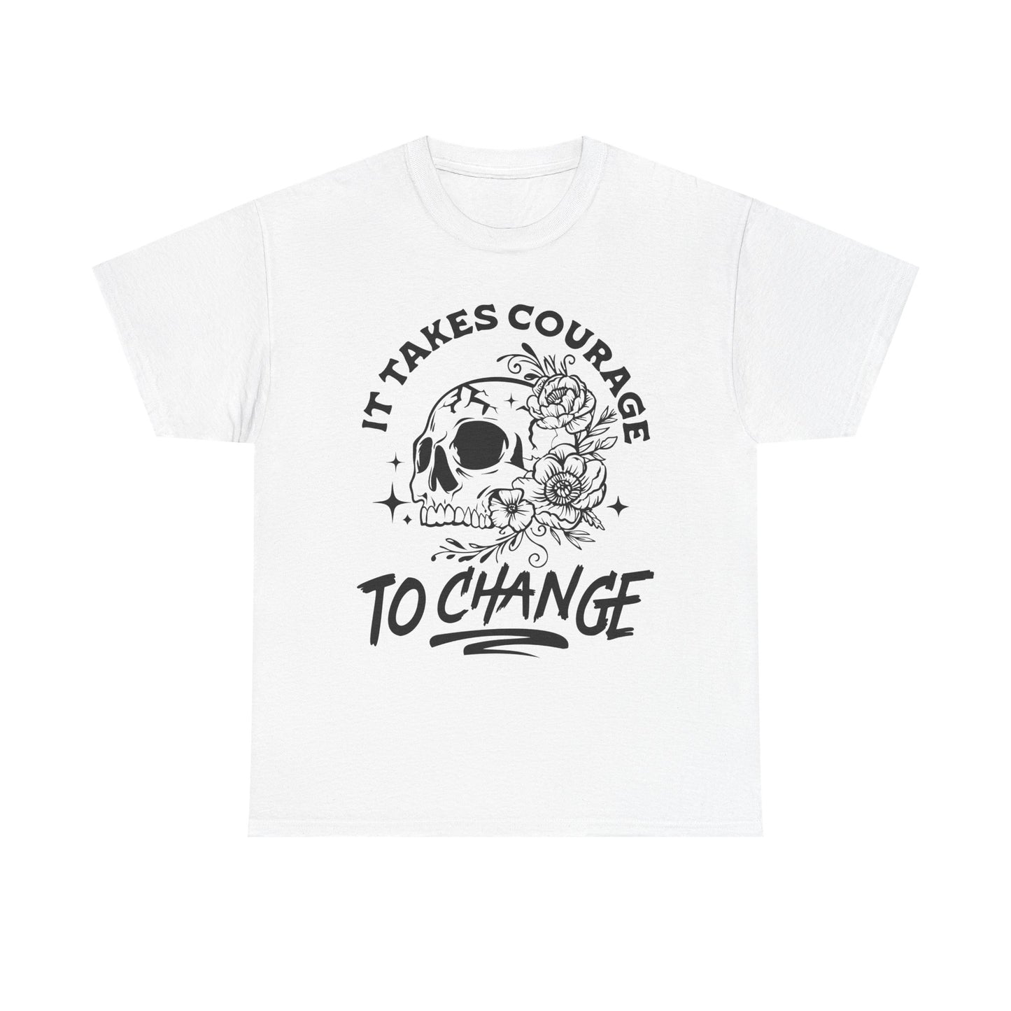 It Takes Courage To Change Skull & Roses T-Shirt — Inspirational Gothic Tee for Growth