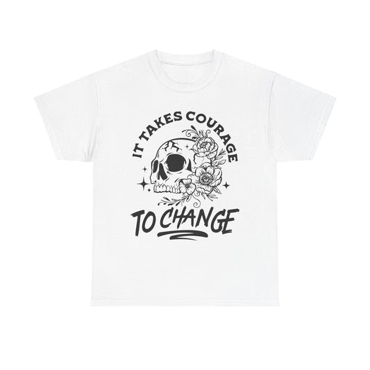 It Takes Courage To Change Skull & Roses T-Shirt — Inspirational Gothic Tee for Growth