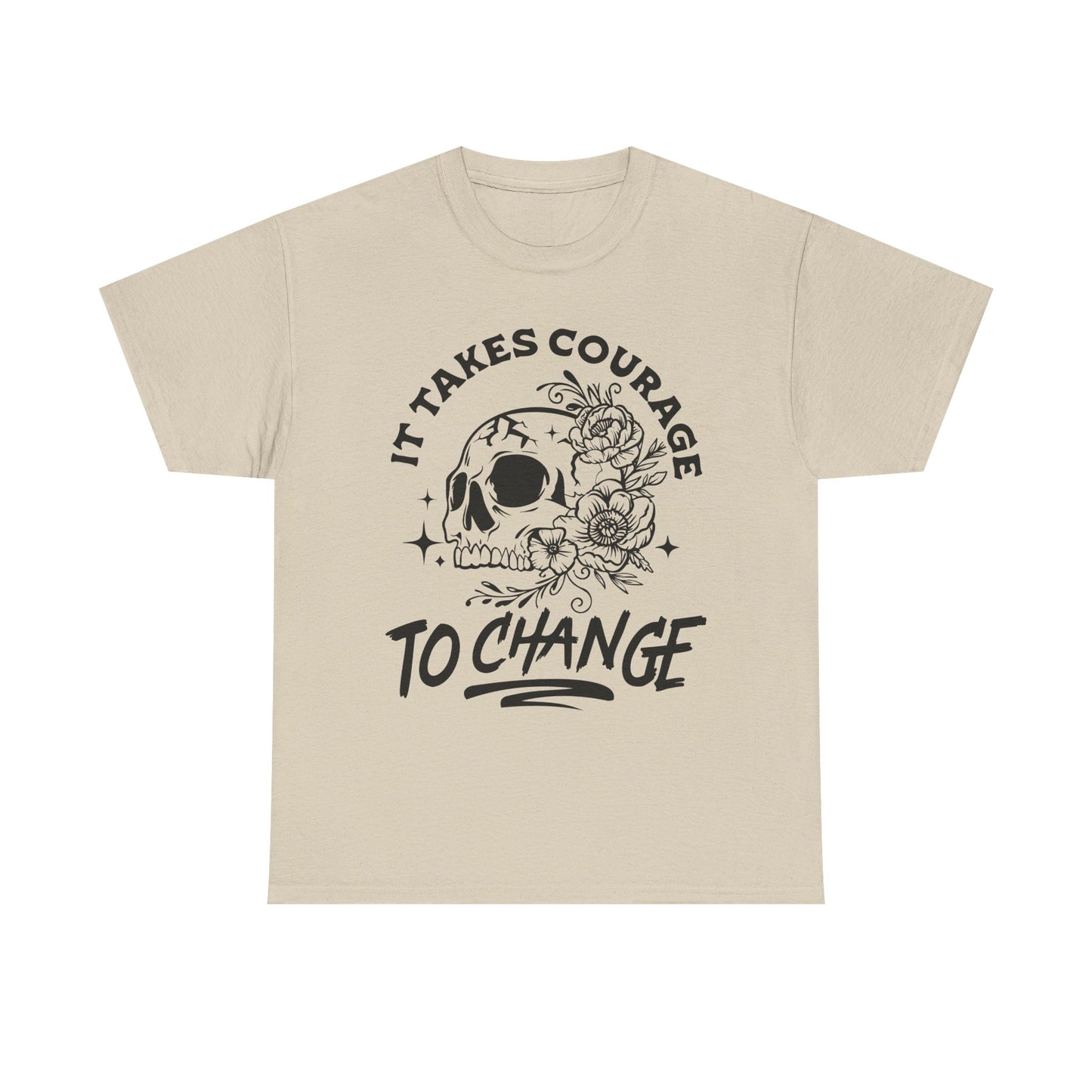 It Takes Courage To Change Skull & Roses T-Shirt — Inspirational Gothic Tee for Growth