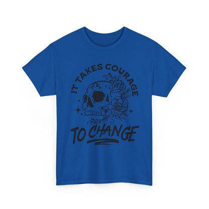 It Takes Courage To Change Skull & Roses T-Shirt — Inspirational Gothic Tee for Growth