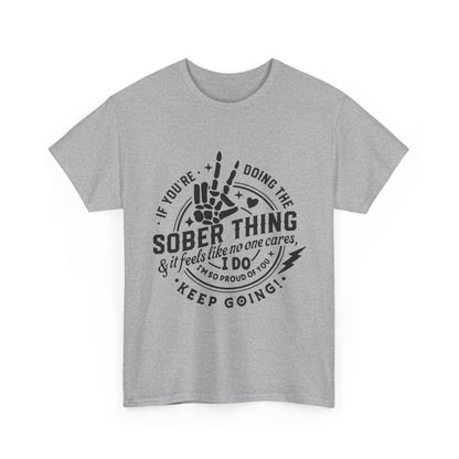 Sober Thing Recovery T-Shirt – Inspirational Sober Living Tee ("If You're Doing the Sober Thing…Keep Going")