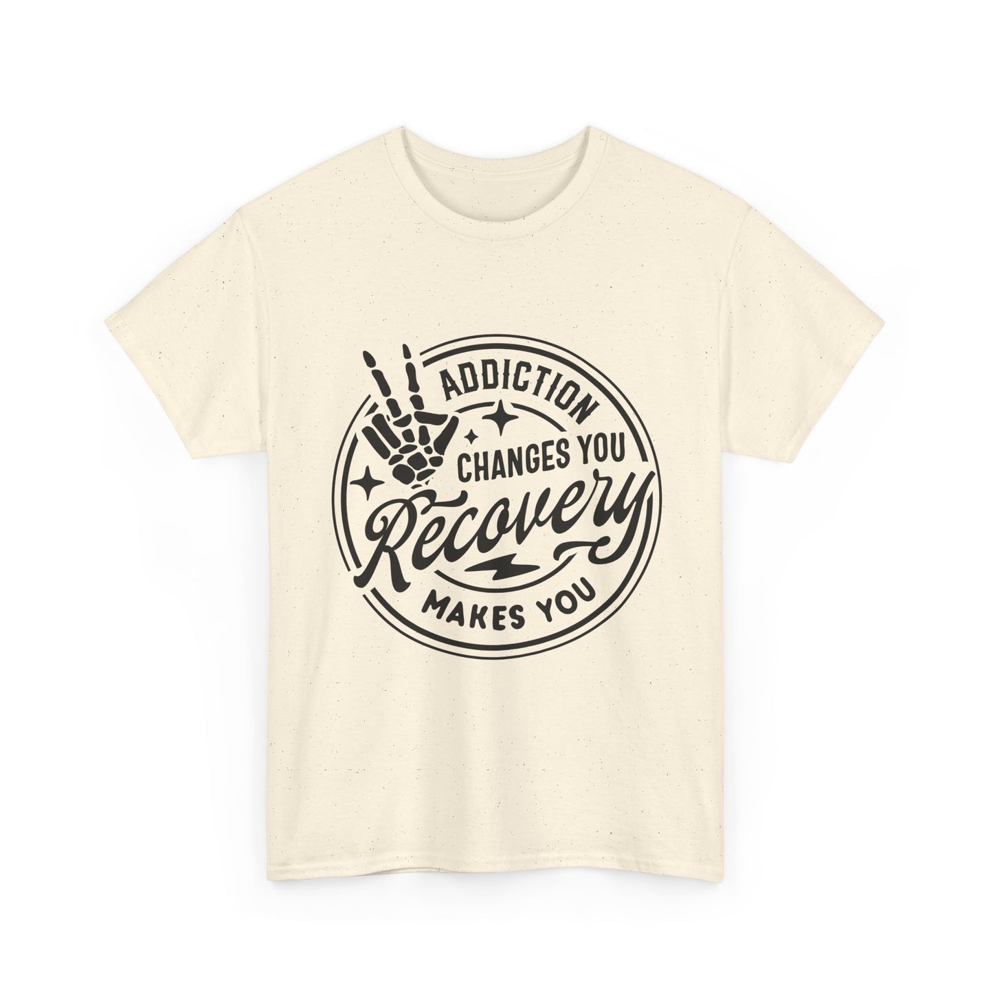 Recovery Makes You T-Shirt – Addiction Changes You Inspirational Sobriety Tee