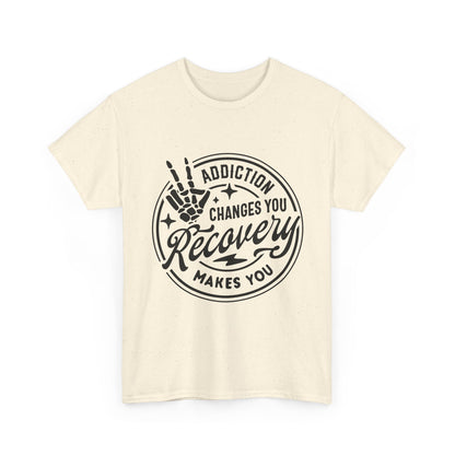 Recovery Makes You T-Shirt – Addiction Changes You Inspirational Sobriety Tee
