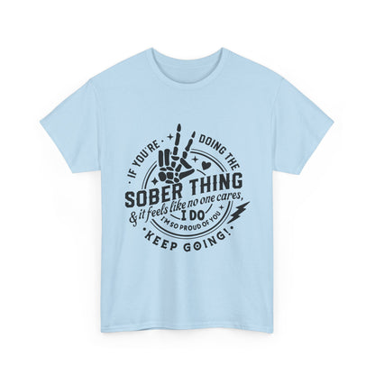Sober Thing Recovery T-Shirt – Inspirational Sober Living Tee ("If You're Doing the Sober Thing…Keep Going")