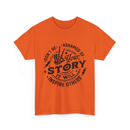 Inspiring Quote T-Shirt — "Don't Be Ashamed of Your Story" Graphic Tee