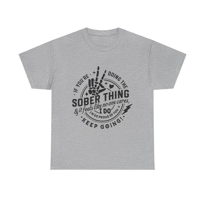 Sober Thing Recovery T-Shirt – Inspirational Sober Living Tee ("If You're Doing the Sober Thing…Keep Going")