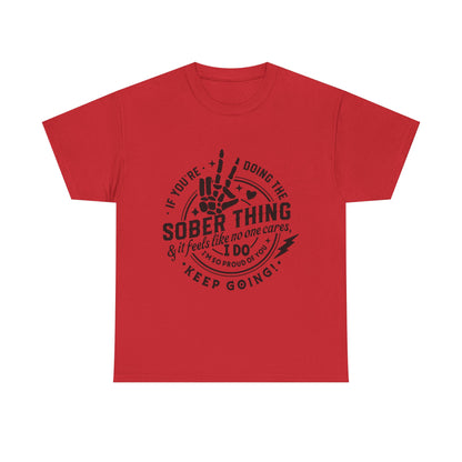 Sober Thing Recovery T-Shirt – Inspirational Sober Living Tee ("If You're Doing the Sober Thing…Keep Going")
