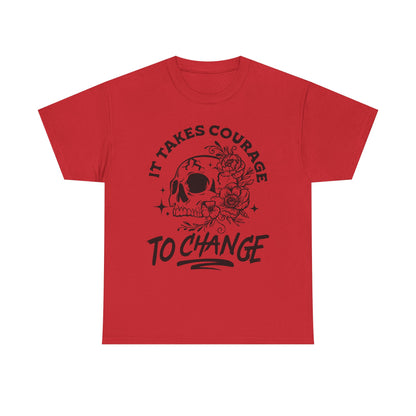 It Takes Courage To Change Skull & Roses T-Shirt — Inspirational Gothic Tee for Growth