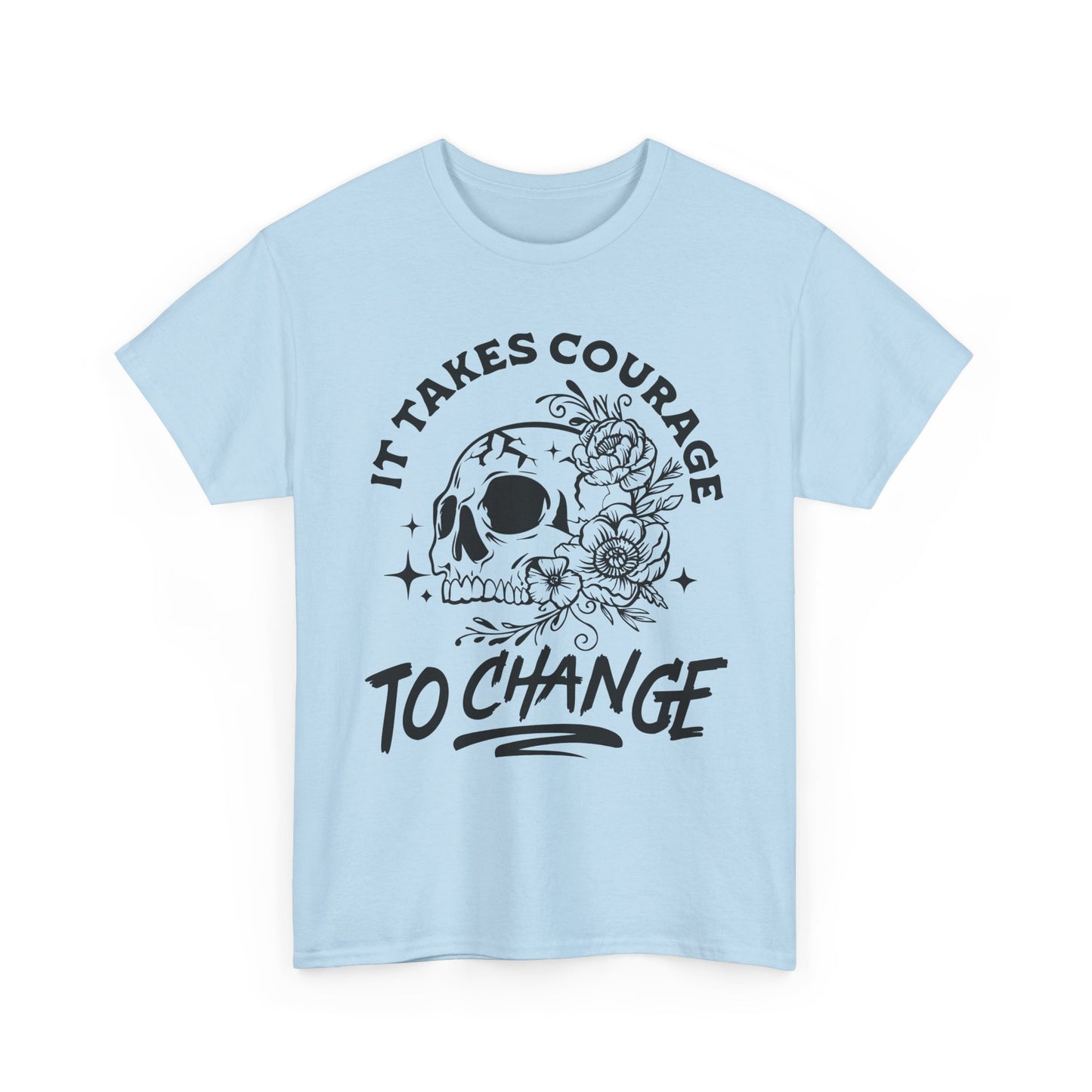It Takes Courage To Change Skull & Roses T-Shirt — Inspirational Gothic Tee for Growth