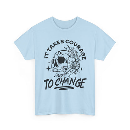 It Takes Courage To Change Skull & Roses T-Shirt — Inspirational Gothic Tee for Growth