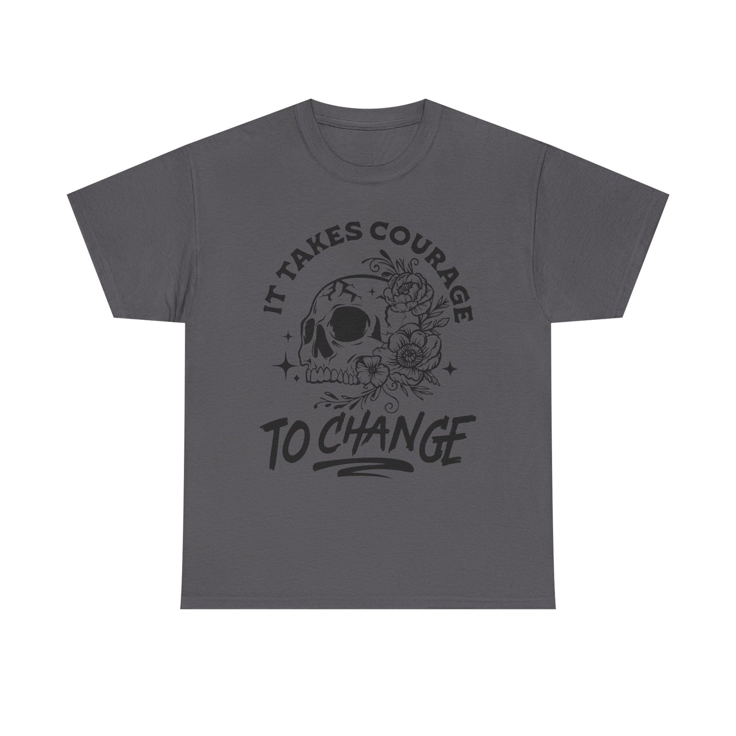 It Takes Courage To Change Skull & Roses T-Shirt — Inspirational Gothic Tee for Growth
