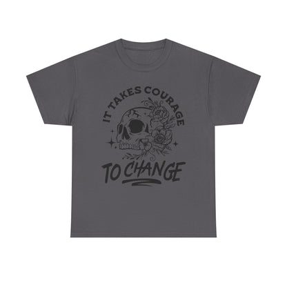 It Takes Courage To Change Skull & Roses T-Shirt — Inspirational Gothic Tee for Growth
