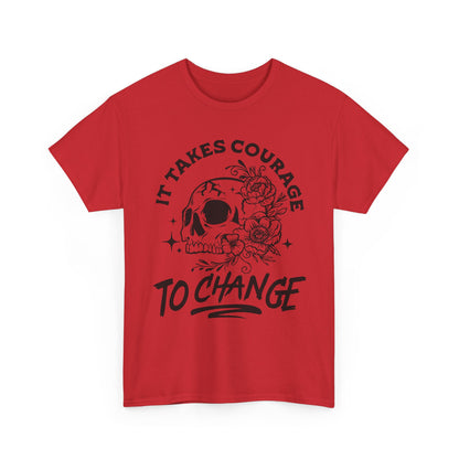 It Takes Courage To Change Skull & Roses T-Shirt — Inspirational Gothic Tee for Growth