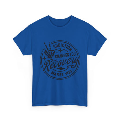 Recovery Makes You T-Shirt – Addiction Changes You Inspirational Sobriety Tee