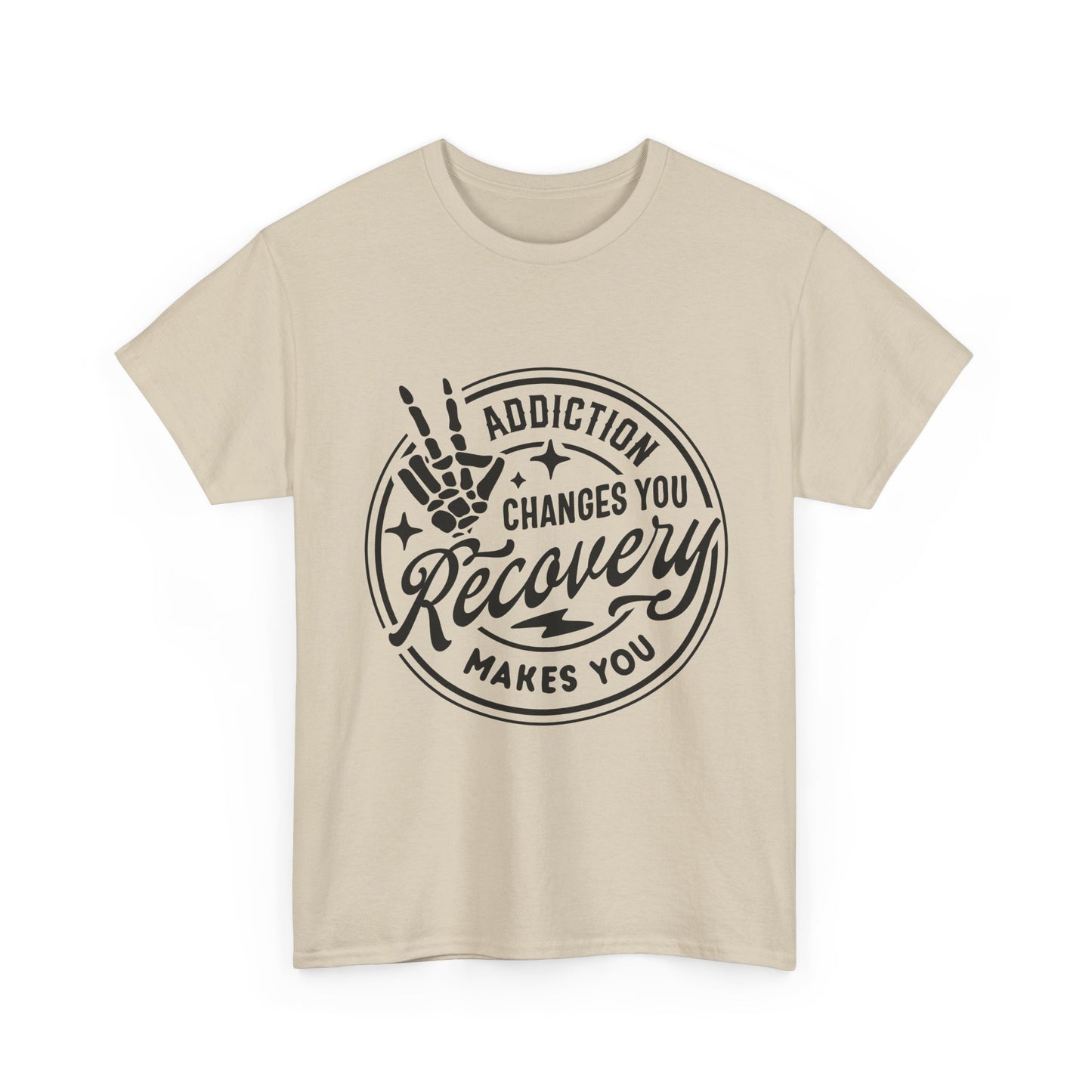 Recovery Makes You T-Shirt – Addiction Changes You Inspirational Sobriety Tee