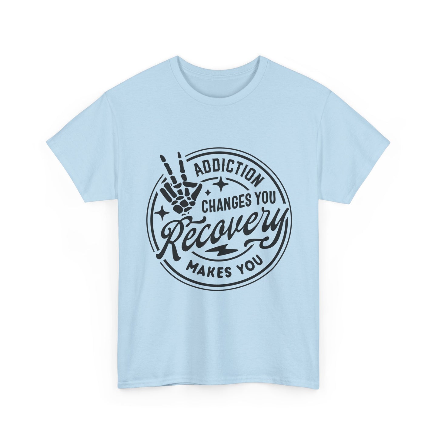 Recovery Makes You T-Shirt – Addiction Changes You Inspirational Sobriety Tee