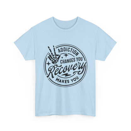 Recovery Makes You T-Shirt – Addiction Changes You Inspirational Sobriety Tee