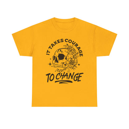 It Takes Courage To Change Skull & Roses T-Shirt — Inspirational Gothic Tee for Growth