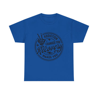 Recovery Makes You T-Shirt – Addiction Changes You Inspirational Sobriety Tee