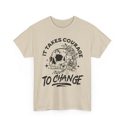 It Takes Courage To Change Skull & Roses T-Shirt — Inspirational Gothic Tee for Growth