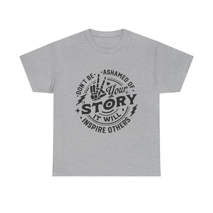 Inspiring Quote T-Shirt — "Don't Be Ashamed of Your Story" Graphic Tee