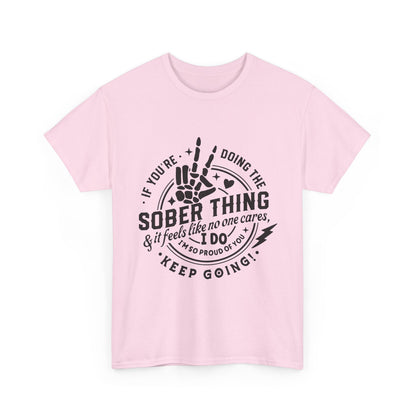 Sober Thing Recovery T-Shirt – Inspirational Sober Living Tee ("If You're Doing the Sober Thing…Keep Going")