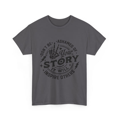 Inspiring Quote T-Shirt — "Don't Be Ashamed of Your Story" Graphic Tee