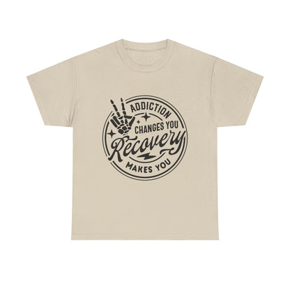 Recovery Makes You T-Shirt – Addiction Changes You Inspirational Sobriety Tee
