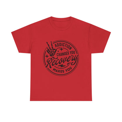Recovery Makes You T-Shirt – Addiction Changes You Inspirational Sobriety Tee