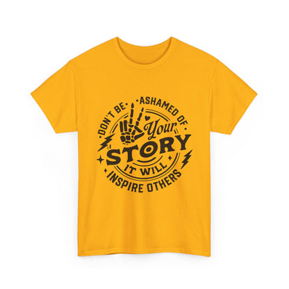 Inspiring Quote T-Shirt — "Don't Be Ashamed of Your Story" Graphic Tee