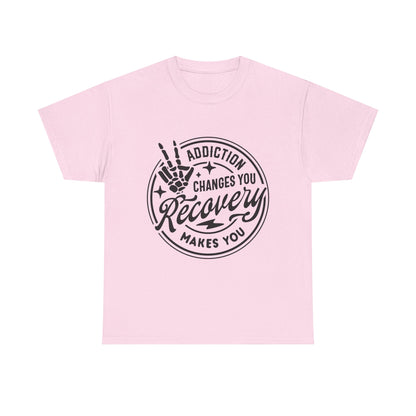 Recovery Makes You T-Shirt – Addiction Changes You Inspirational Sobriety Tee