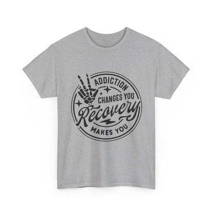 Recovery Makes You T-Shirt – Addiction Changes You Inspirational Sobriety Tee