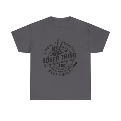 Sober Thing Recovery T-Shirt – Inspirational Sober Living Tee ("If You're Doing the Sober Thing…Keep Going")