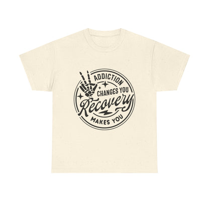 Recovery Makes You T-Shirt – Addiction Changes You Inspirational Sobriety Tee