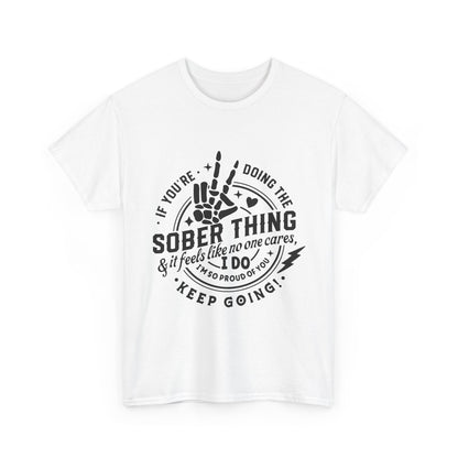 Sober Thing Recovery T-Shirt – Inspirational Sober Living Tee ("If You're Doing the Sober Thing…Keep Going")