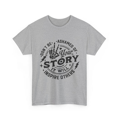 Inspiring Quote T-Shirt — "Don't Be Ashamed of Your Story" Graphic Tee