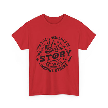 Inspiring Quote T-Shirt — "Don't Be Ashamed of Your Story" Graphic Tee