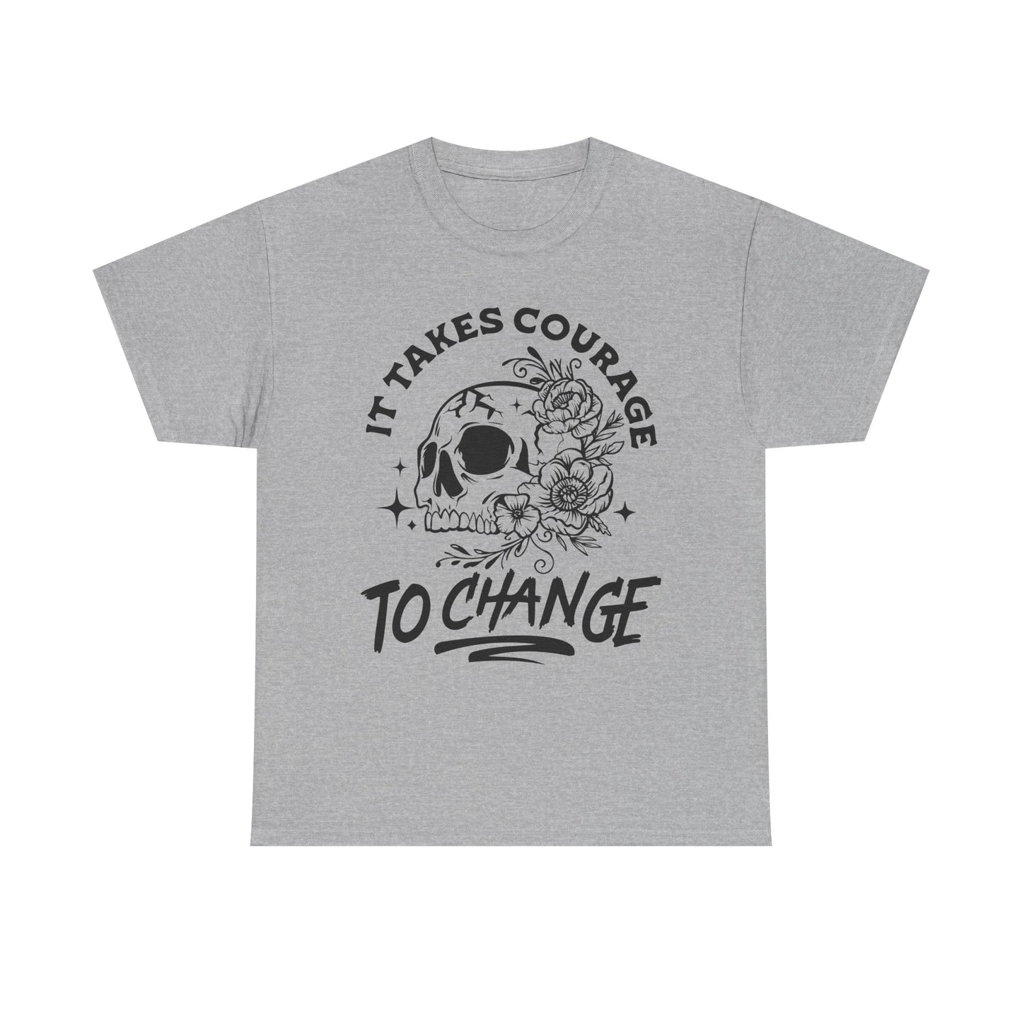 It Takes Courage To Change Skull & Roses T-Shirt — Inspirational Gothic Tee for Growth