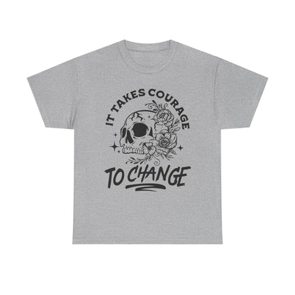 It Takes Courage To Change Skull & Roses T-Shirt — Inspirational Gothic Tee for Growth