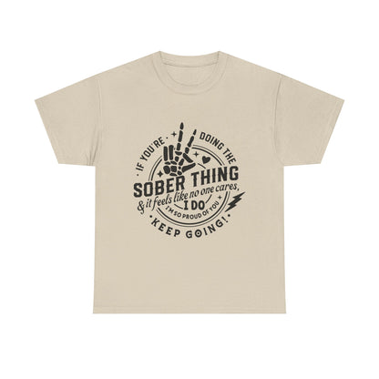 Sober Thing Recovery T-Shirt – Inspirational Sober Living Tee ("If You're Doing the Sober Thing…Keep Going")