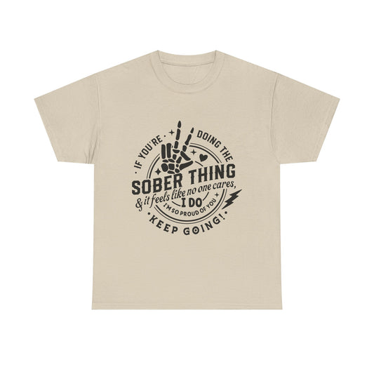 Sober Thing Recovery T-Shirt – Inspirational Sober Living Tee ("If You're Doing the Sober Thing…Keep Going")