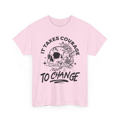 It Takes Courage To Change Skull & Roses T-Shirt — Inspirational Gothic Tee for Growth