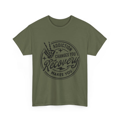 Recovery Makes You T-Shirt – Addiction Changes You Inspirational Sobriety Tee