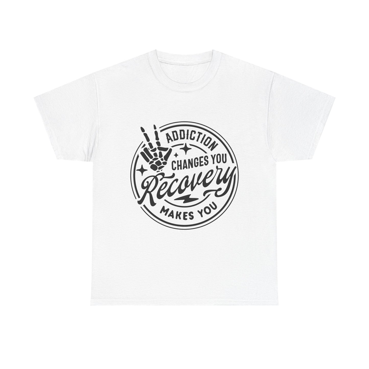 Recovery Makes You T-Shirt – Addiction Changes You Inspirational Sobriety Tee