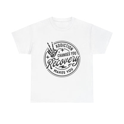 Recovery Makes You T-Shirt – Addiction Changes You Inspirational Sobriety Tee